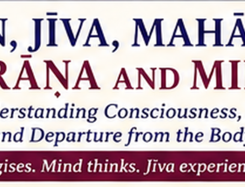 Ātman, Jīva, Mahāprāṇa, Prāṇa and Mind – Understanding Consciousness, Life and Departure from the Body   